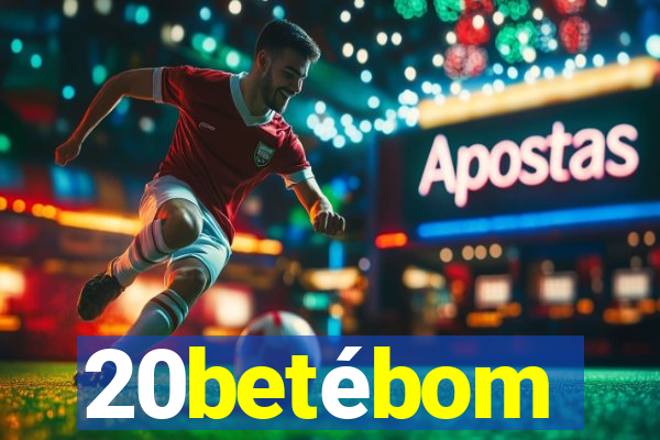 20betébom